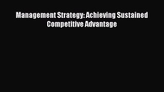 [Read Book] Management Strategy: Achieving Sustained Competitive Advantage  EBook