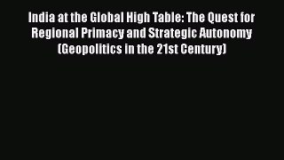 [Read Book] India at the Global High Table: The Quest for Regional Primacy and Strategic Autonomy