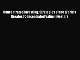 [Read Book] Concentrated Investing: Strategies of the World's Greatest Concentrated Value Investors