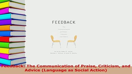 Download  Feedback The Communication of Praise Criticism and Advice Language as Social Action Read Online