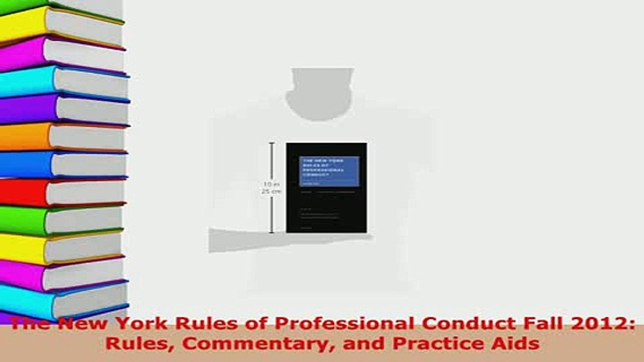 Download  The New York Rules of Professional Conduct Fall 2012 Rules Commentary and Practice Aids  Read Online