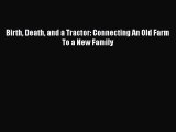 Read The New Book Birth Death And A Tractor Connecting An - 