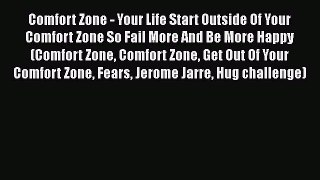 PDF Comfort Zone - Your Life Start Outside Of Your Comfort Zone So Fail More And Be More Happy