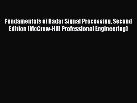 Read Fundamentals of Radar Signal Processing Second Edition (McGraw-Hill Professional Engineering)