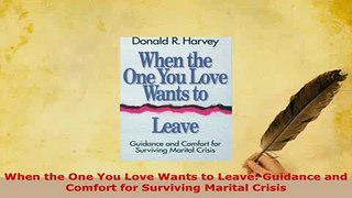 PDF  When the One You Love Wants to Leave Guidance and Comfort for Surviving Marital Crisis  EBook