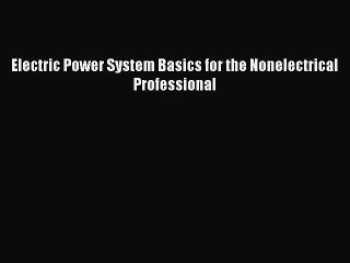 Download Electric Power System Basics for the Nonelectrical Professional PDF Online