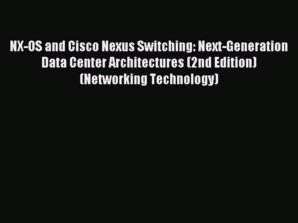 Read NX-OS and Cisco Nexus Switching: Next-Generation Data Center Architectures (2nd Edition)