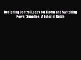 Read Designing Control Loops for Linear and Switching Power Supplies: A Tutorial Guide Ebook