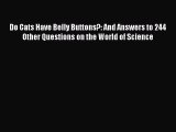Read Do Cats Have Belly Buttons?: And Answers to 244 Other Questions on the World of Science