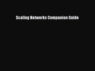 Read Scaling Networks Companion Guide PDF Free
