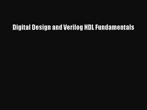 Read Digital Design and Verilog HDL Fundamentals Ebook Free
