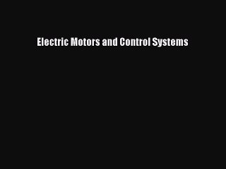 Read Electric Motors and Control Systems Ebook Free