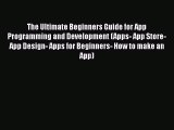 Book The Ultimate Beginners Guide for App Programming and Development (Apps- App Store- App
