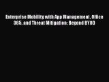 Download Enterprise Mobility with App Management Office 365 and Threat Mitigation: Beyond BYOD