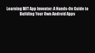 Book Learning MIT App Inventor: A Hands-On Guide to Building Your Own Android Apps Read Online