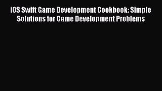 Book iOS Swift Game Development Cookbook: Simple Solutions for Game Development Problems Read