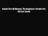 Book Kindle Fire HD Manual: The Beginner's Kindle Fire HD User Guide Read Online