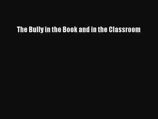 [PDF] The Bully in the Book and in the Classroom [Download] Full Ebook