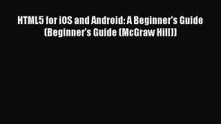 Book HTML5 for iOS and Android: A Beginner's Guide (Beginner's Guide (McGraw Hill)) Full Ebook