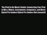 Download The iPad in the Music Studio: Connecting Your iPad to Mics Mixers Instruments Computers
