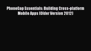 Book PhoneGap Essentials: Building Cross-platform Mobile Apps (Older Version 2012) Full Ebook