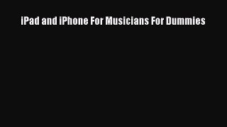 Download iPad and iPhone For Musicians For Dummies Full Ebook