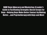 [PDF] BAM! Boys Advocacy and Mentoring: A Leader's Guide to Facilitating Strengths-Based Groups