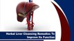 Herbal Liver Cleansing Remedies To Improve Its Function