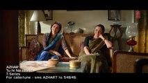 Tu Hi Na Jaane Hindi Video Song - Azhar (2016) | Emraan Hashmi , Prachi Desai & Nargis Fakhri | Amaal Mallik, Pritam, DJ Chetas | Sonu Nigam, Prakriti Kakar