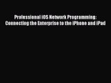 Book Professional iOS Network Programming: Connecting the Enterprise to the iPhone and iPad