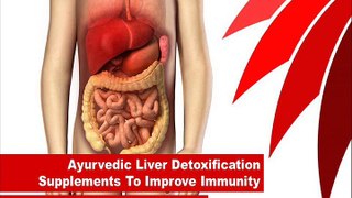 Ayurvedic Liver Detoxification Supplements To Improve Immunity