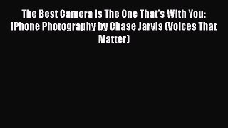 Download The Best Camera Is The One That's With You: iPhone Photography by Chase Jarvis (Voices
