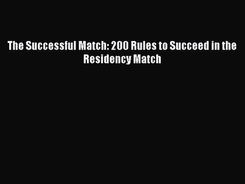 [Download PDF] The Successful Match: 200 Rules to Succeed in the Residency Match Ebook Free
