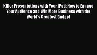 Book Killer Presentations with Your iPad: How to Engage Your Audience and Win More Business