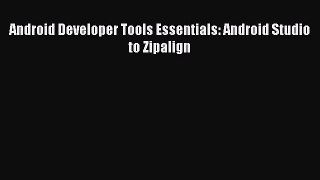 Book Android Developer Tools Essentials: Android Studio to Zipalign Full Ebook