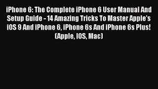 Book iPhone 6: The Complete iPhone 6 User Manual And Setup Guide - 14 Amazing Tricks To Master