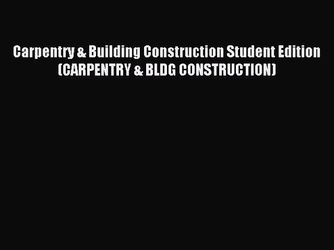 Read Carpentry & Building Construction Student Edition (CARPENTRY & BLDG CONSTRUCTION) Ebook