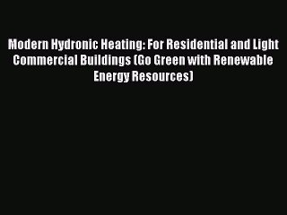 Read Modern Hydronic Heating: For Residential and Light Commercial Buildings (Go Green with
