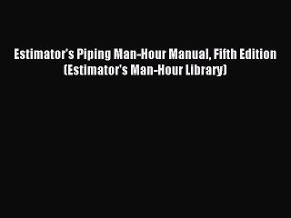 Read Estimator's Piping Man-Hour Manual Fifth Edition (Estimator's Man-Hour Library) Ebook