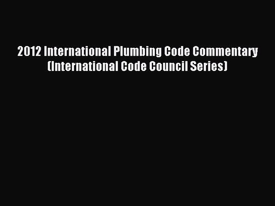 Read 2012 International Plumbing Code Commentary (International Code Council Series) Ebook