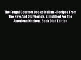 Read The Frugal Gourmet Cooks Italian - Recipes From The New And Old Worlds Simplified For