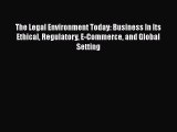 Book The Legal Environment Today: Business In Its Ethical Regulatory E-Commerce and Global
