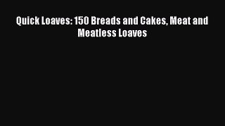 Read Quick Loaves: 150 Breads and Cakes Meat and Meatless Loaves Ebook Free
