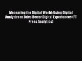 Book Measuring the Digital World: Using Digital Analytics to Drive Better Digital Experiences