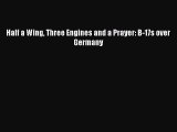 Download Half a Wing Three Engines and a Prayer: B-17s over Germany Free Books