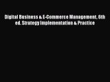 Download Digital Business & E-Commerce Management 6th ed. Strategy Implementation & Practice