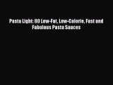 [Read Book] Pasta Light: 80 Low-Fat Low-Calorie Fast and Fabulous Pasta Sauces  EBook