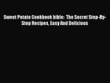 [Read Book] Sweet Potato Cookbook bible:  The Secret Step-By-Step Recipes Easy And Delicious