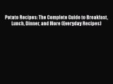 [Read Book] Potato Recipes: The Complete Guide to Breakfast Lunch Dinner and More (Everyday