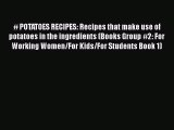 [Read Book] # POTATOES RECIPES: Recipes that make use of potatoes in the ingredients (Books